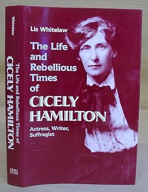 Bild des Verkufers fr The Life And Rebellious Times Of Cicely Hamilton - Actress, Writer, Suffragist zum Verkauf von Eastleach Books