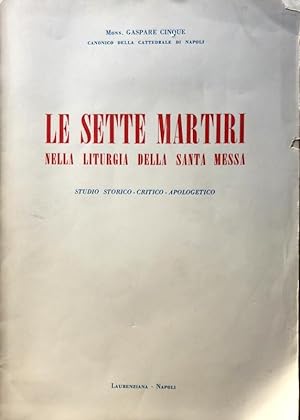 LE SETTE MARTIRI NELLA LITURGIA DELLA S. MESSA STUDIO STORICO-CRITICO-APOLOGETICO