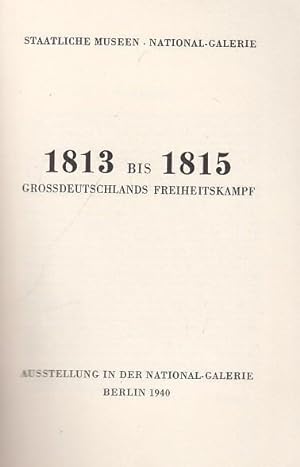 Image du vendeur pour 1813 - 1815. Grodeutschlands Freiheitskampf. Ausstellung in der National - Galerie. mis en vente par Antiquariat Carl Wegner