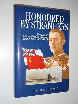 Honoured by Strangers: The Life of Captain Francis Cromie CB DSO RN - 1882-1918