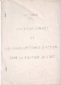 Guy Debord Les Situationnistes et les nouvelles formes d'action dans la politique ou l'art