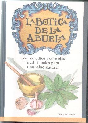 LA BOTICA DE LA ABUELA.LOS REMEDIOS Y CONSEJOS TRADICIONALES PARA UNA SALUD.