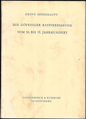 Seller image for Die Gttinger Ratsverfassung vom 16. bis 19.Jahrhundert. (= Studien zur Geschichte der Stadt Gttingen. Band 5.) for sale by Antiquariat Bibliomania
