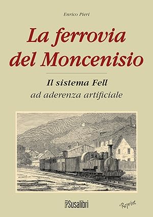 Seller image for La ferrovia del Moncenisio. Il sistema fell ad aderenza artificiale for sale by Libro Co. Italia Srl