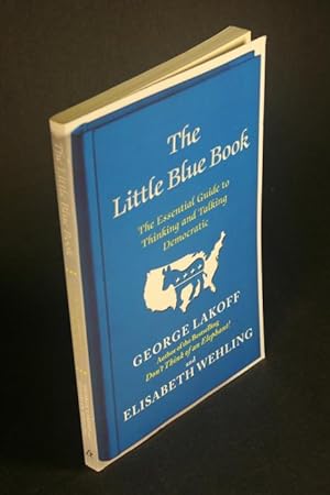 Immagine del venditore per The Little Blue Book: The Essential Guide to Thinking and Talking Democratic. venduto da Steven Wolfe Books
