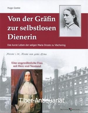 Von der Gräfin zur selbstlosen Dienerin. Das kurze Leben der seligen Maria Droste zu Vischering. ...