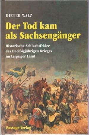 Seller image for Der Tod kam als Sachsengnger. Historische Schlachtfelder des Dreissigjhrigen Krieges im Leipziger Land. Dieter Walz for sale by Leonardu
