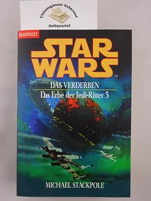 Star wars - das Erbe der Jedi-Ritter; Teil: 3., Das Verderben. Aus dem Amerikanischen von Ralf Sc...