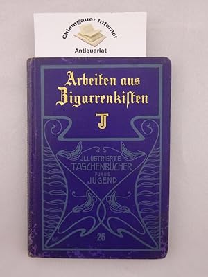 Bild des Verkufers fr Arbeiten aus Zigarrenkisten. Allerhand Winke und Anregungen fr fleissige Hnde. Herausgegeben von der Redaktion des guten Kameraden. Mit 190 Abbildungen. Dritte Auflage. zum Verkauf von Chiemgauer Internet Antiquariat GbR