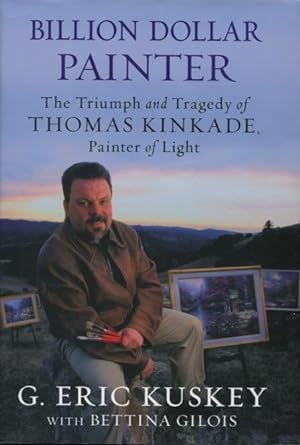 Immagine del venditore per Billion Dollar Painter: The Triumph and Tragedy of Thomas Kinkade, Painter of Light venduto da Kenneth A. Himber
