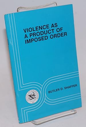 Seller image for Violence as a product of imposed order for sale by Bolerium Books Inc.