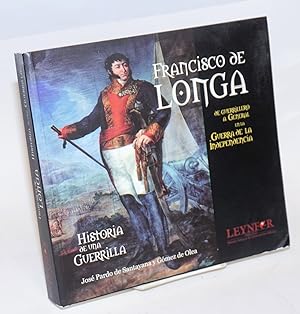 Francisco de Longa; de guerrillero a General en la Guerra de la Independencia. Historia de una gu...