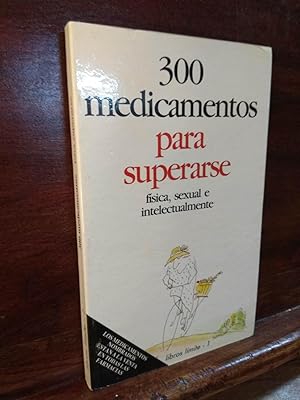 Imagen del vendedor de 300 medicamentos para superarse fsica, sexual e intelectualmente a la venta por Libros Antuano