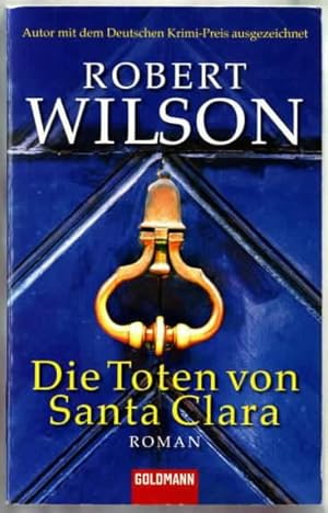Die Toten von Santa Clara : Roman Robert Wilson. Aus dem Engl. von Kristian Lutze