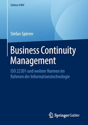 Bild des Verkufers fr Business Continuity Management : ISO 22301 und weitere Normen im Rahmen der Informationstechnologie zum Verkauf von AHA-BUCH GmbH