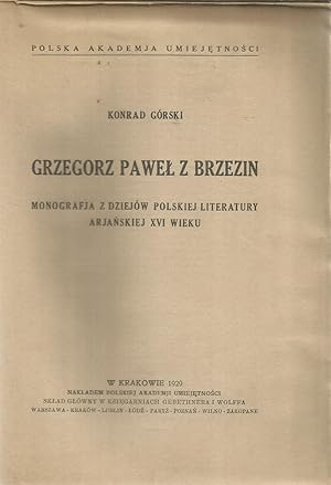 Grzegorz Pawel z Brzezin - monografja z dziejow polskiej literatury arjanskiej XVI wieku