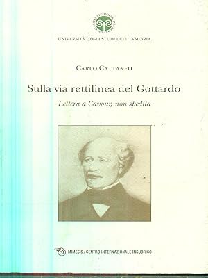 Bild des Verkufers fr Sulla via rettilinea del Gottardo. Lettera a Cavour, non spedita zum Verkauf von Librodifaccia