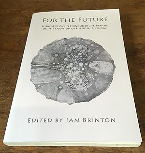 Seller image for For the Future: Poems and Essays in Honour of J.H. Prynne on His 80th Birthday for sale by Scarthin Books ABA, ILAB.