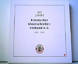 100 Jahre Friesischer Klootschießer-Verband e. V. 1902 - 2002.