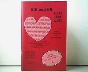 Sie und er - Alles über Liebe. Allerlei Ergötzliches und Nachdenkliches. Erlebtes, Erlauschtes un...