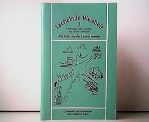 Lächelnde Weisheit 3 - Erfahrungen und Einsichten von damals und heute. Wie man durchs Leben kommt.