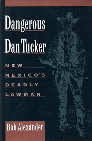 Imagen del vendedor de DANGEROUS DAN TUCKER. NEW MEXICO'S DEADLY LAWMAN. a la venta por BUCKINGHAM BOOKS, ABAA, ILAB, IOBA