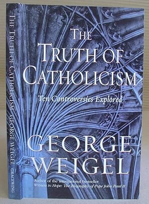 The Truth Of Catholicism - Ten Controversies Explored