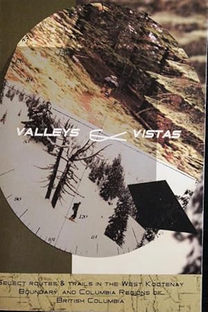 Bild des Verkufers fr Valleys & Vistas: Selected Routes & Trails in the West Kootenay, Boundary and Columbia Regions of British Columbia zum Verkauf von Mad Hatter Bookstore