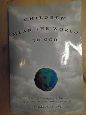 Bild des Verkufers fr Children Mean the World to God zum Verkauf von Archives Books inc.