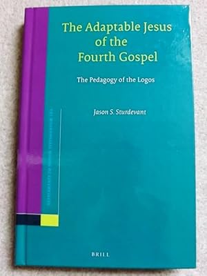 The Adaptable Jesus of the Fourth Gospel: The Pedagogy of the Logos (Novum Testamentum, Supplements)