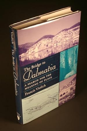 Seller image for The bridge to Dalmatia : a search for the meaning of place. Cartography and drawings in collaboration with Nicholas Ancel for sale by Steven Wolfe Books