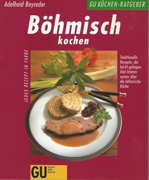 Böhmisch kochen. Traditionelle Rezepte, die leicht gelingen. Und Interessantes über die böhmische...