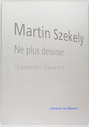 Martin Szekely Ne plus dessiner