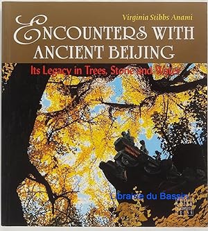 Imagen del vendedor de Encounters with Ancient Beijing: Its Legacy in Trees, Stone and Water a la venta por Librairie du Bassin