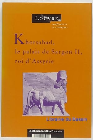 Khorsabad, le palais de Sargon II, roi d'Assyrie Actes du colloque