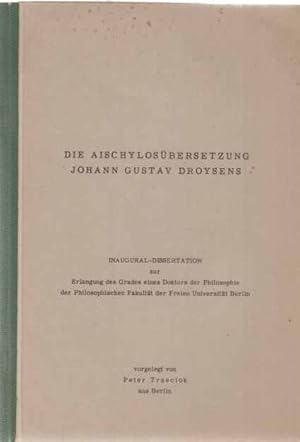 Die Aischylosübersetzung Johann Gustav Droysens. Inaugural-Dissertation. . FU Berlin.