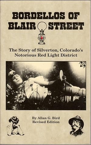 Bild des Verkufers fr Bordellos of Blair Street: The Story of Silverton, Colorado's Notorious Red Light District zum Verkauf von Clausen Books, RMABA