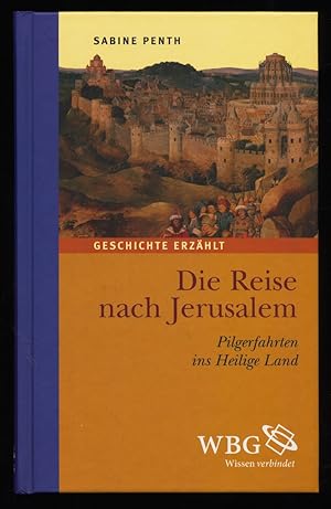 Bild des Verkufers fr Die Reise nach Jerusalem : Pilgerfahrten ins Heilige Land. zum Verkauf von Antiquariat Peda