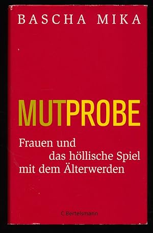 Mutprobe : Frauen und das höllische Spiel mit dem Älterwerden.