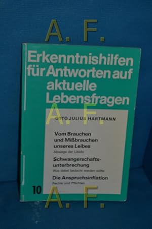 Bild des Verkufers fr Vom Brauchen und Mibrauchen unseres Leibes, Abwege der Libido / Schwangerschaftsunterbrechung, Was dabei bedacht werden sollte / Die Anspruchsinflation, Rechte und Pflichten (Erkenntnishilfen fr Antworten auf aktuelle Lebensfragen 10) zum Verkauf von Antiquarische Fundgrube e.U.