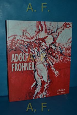 Seller image for Adolf Frohner [erscheint anllich der Ausstellung Adolf Frohner Verteidigung der Mitte - Retrospektive im Kunstforum Wien, 17. Jnner bis 4. Mrz 2001 , im von der Heydt-Museum, Wuppertal, 25. Mrz bis 13. Mai 2001, im Schlo Gottorf, Schleswig, 16. September bis 11. November 2001]. Bank Austria Kunstforum for sale by Antiquarische Fundgrube e.U.