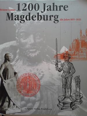 1200 Jahre Magdeburg; Teil: Bd. 1., Die Jahre 805 bis 1631. von Helmut Asmus