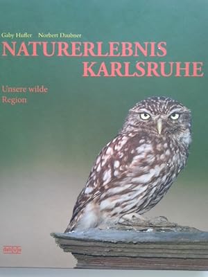 Imagen del vendedor de Naturerlebnis Karlsruhe : unsere wilde Region. Gaby Hufler ; Norbert Daubner a la venta por Herr Klaus Dieter Boettcher