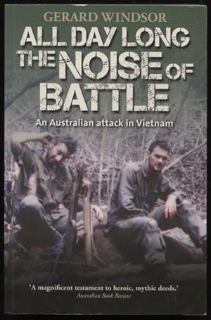 All day long the noise of battle : an Australian attack in Vietnam.