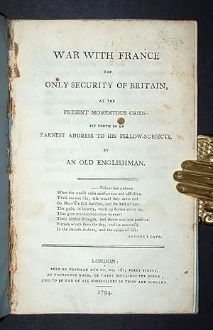 Bild des Verkufers fr War with France. The only Security of Britain, at the Present Momentous Crisis: Set forth in an earnest address to his fellow-subjects, by an old Englishman. zum Verkauf von Forest Books, ABA-ILAB