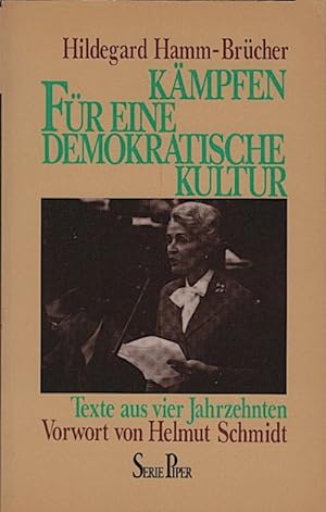 Kämpfen für eine demokratische Kultur : Texte aus 4 Jahrzehnten / Hildegard Hamm-Brücher. Vorw. v...