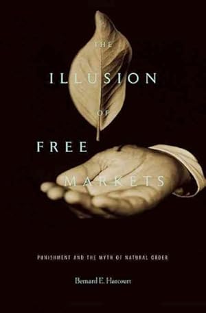 Image du vendeur pour Illusion of Free Markets : Punishment and the Myth of Natural Order mis en vente par GreatBookPrices