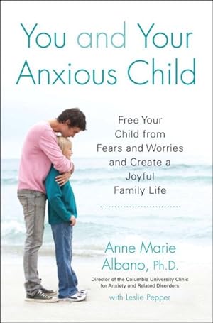 Seller image for You and Your Anxious Child : Free Your Child from Fears and Worries and Create a Joyful Family Life for sale by GreatBookPrices