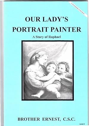 Our Lady's Portrait Painter A Story of Raphael