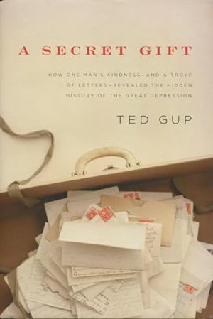 Imagen del vendedor de A Secret Gift: How One Man's Kindness - And A Trove Of Letters - Revealed The Hidden History Of The Great Depression a la venta por Kenneth A. Himber